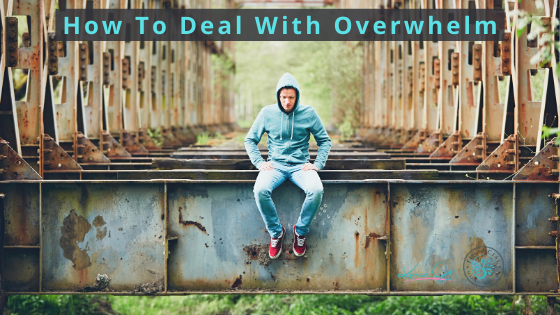 How To Deal With Overwhelm