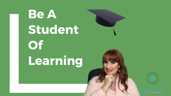 Be A Student Of Learning