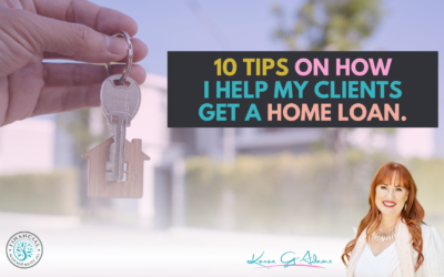 10 Tips on How I Help My Clients Get a Home Loan as a Mortgage Broker