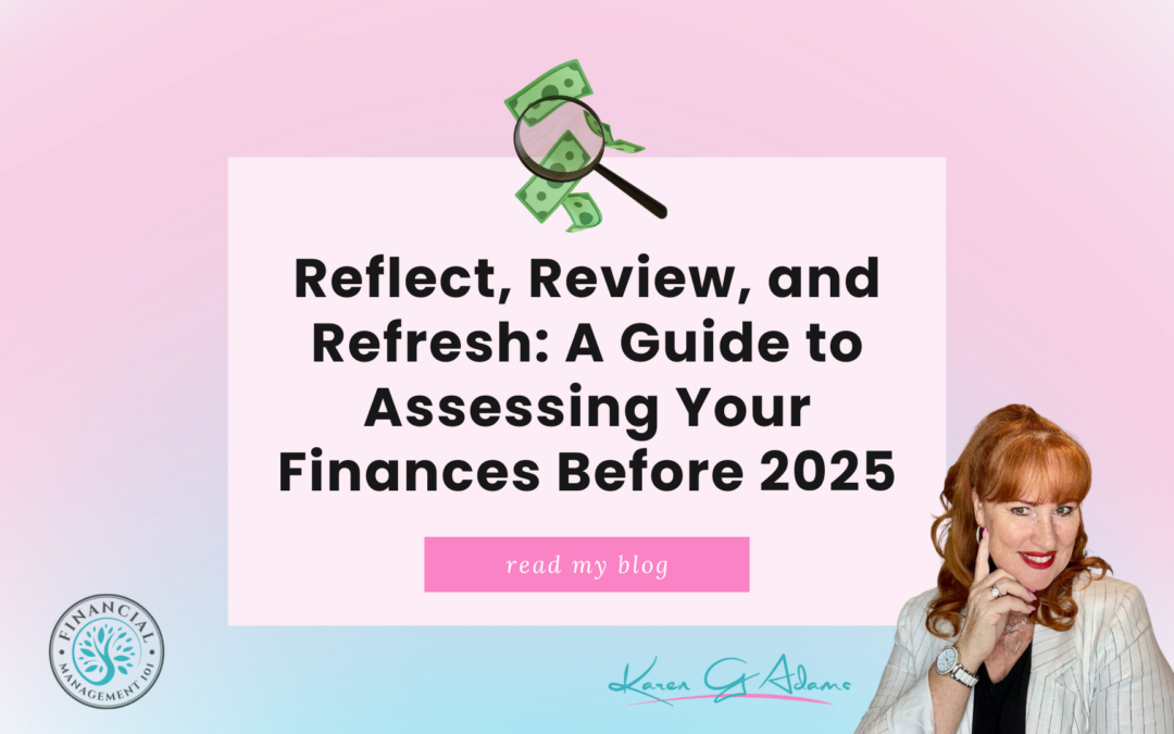 Reflect, Review, and Refresh: A Guide to Assessing Your Finances Before 2025