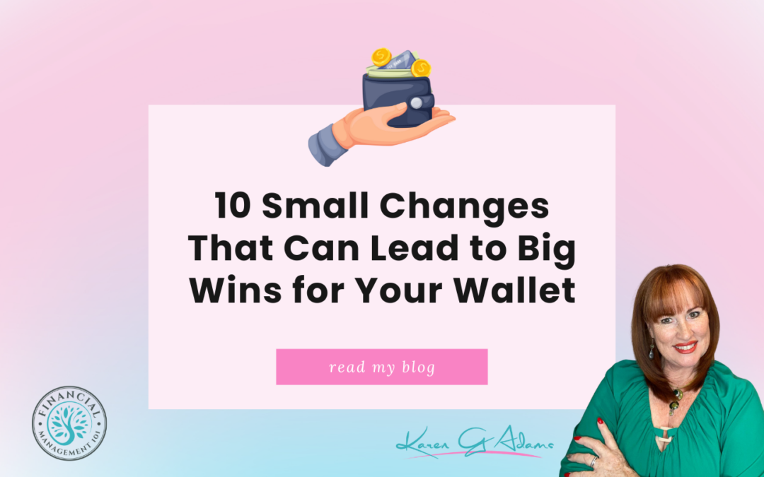 10 Small Changes That Can Lead to Big Wins for Your Wallet