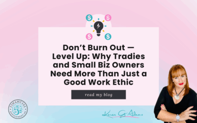 Don’t Burn Out – Level Up: Why Tradies, Franchisees and Small Biz Owners Need More Than Just a Good Work Ethic