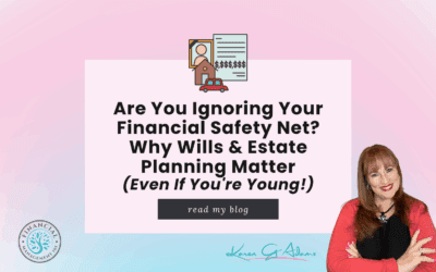 Are You Ignoring Your Financial Safety Net? Why Wills & Estate Planning Matter (Even If You’re Young!)