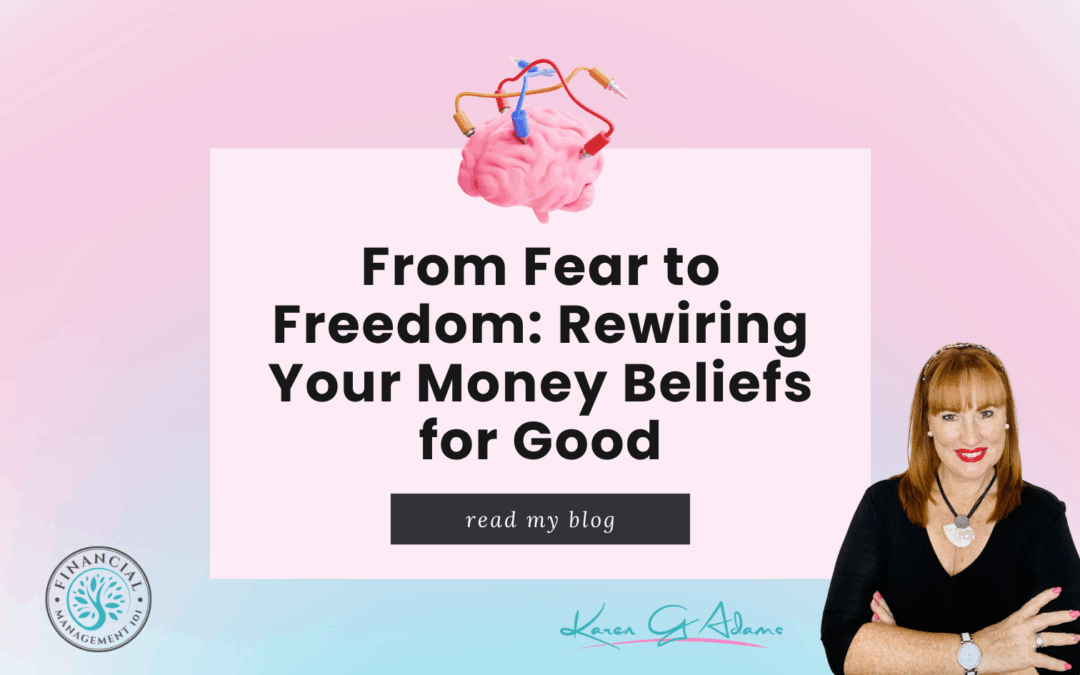 From Fear to Freedom: Rewiring Your Money Beliefs for Good