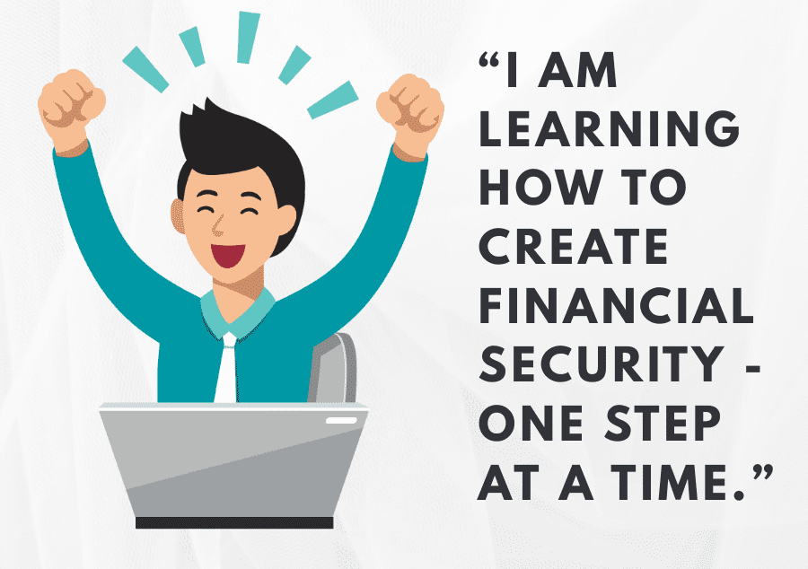 “I am learning how to create financial security - one step at a time.”
