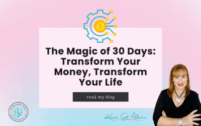 The Magic of 30 Days: Transform Your Money, Transform Your Life (Why One Month of Mindset Work Can Change Everything)