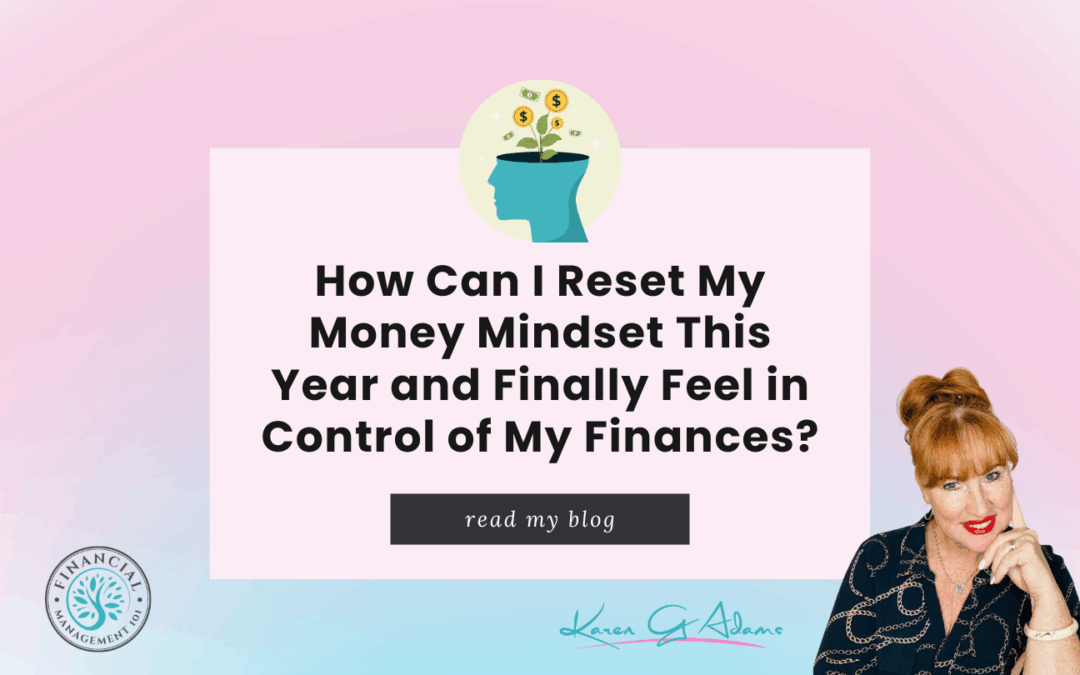 How Can I Reset My Money Mindset This Year and Finally Feel in Control of My Finances?