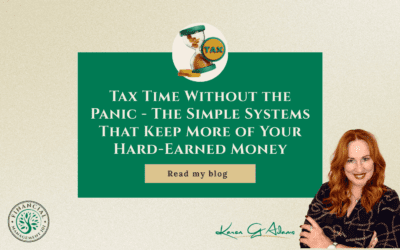 Tax Time Without the Panic – The Simple Systems That Keep More of Your Hard-Earned Money