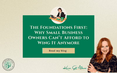 The Foundations First: Why Small Business Owners Can’t Afford to Wing It Anymore