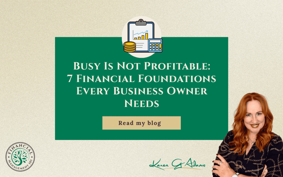Busy Is Not Profitable: 7 Financial Foundations Every Business Owner Needs