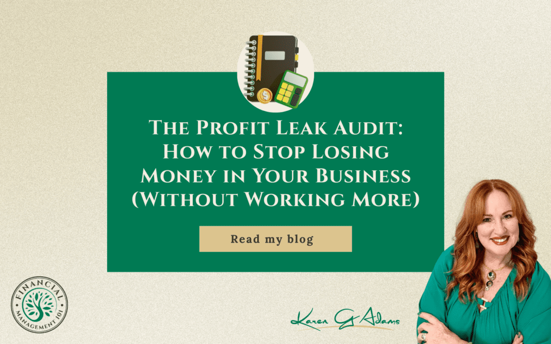 The Profit Leak Audit: How to Stop Losing Money in Your Business (Without Working More)