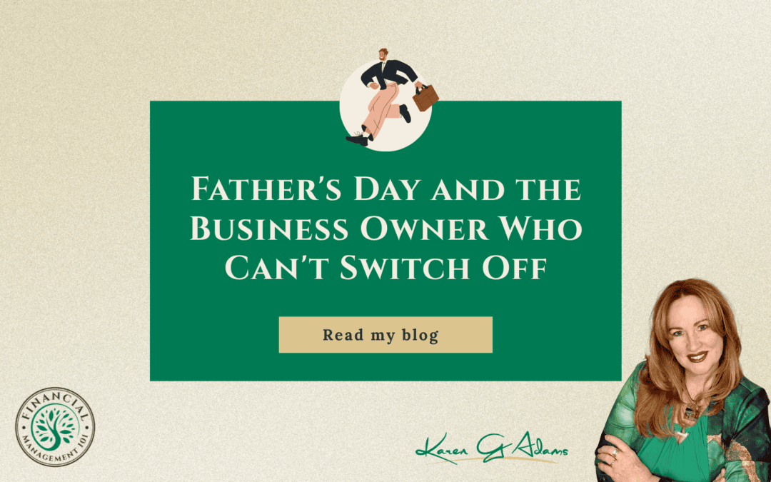 Father’s Day and the Business Owner Who Can’t Switch Off