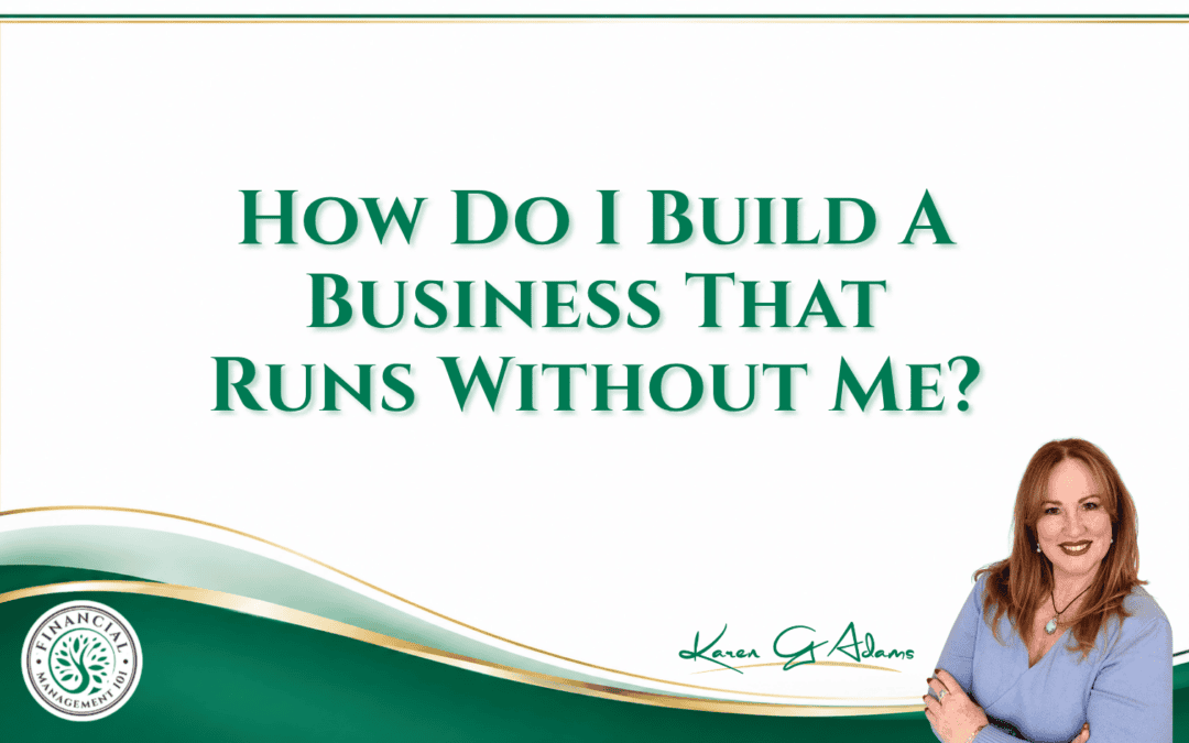 How Do I Build A Business That Runs Without Me?