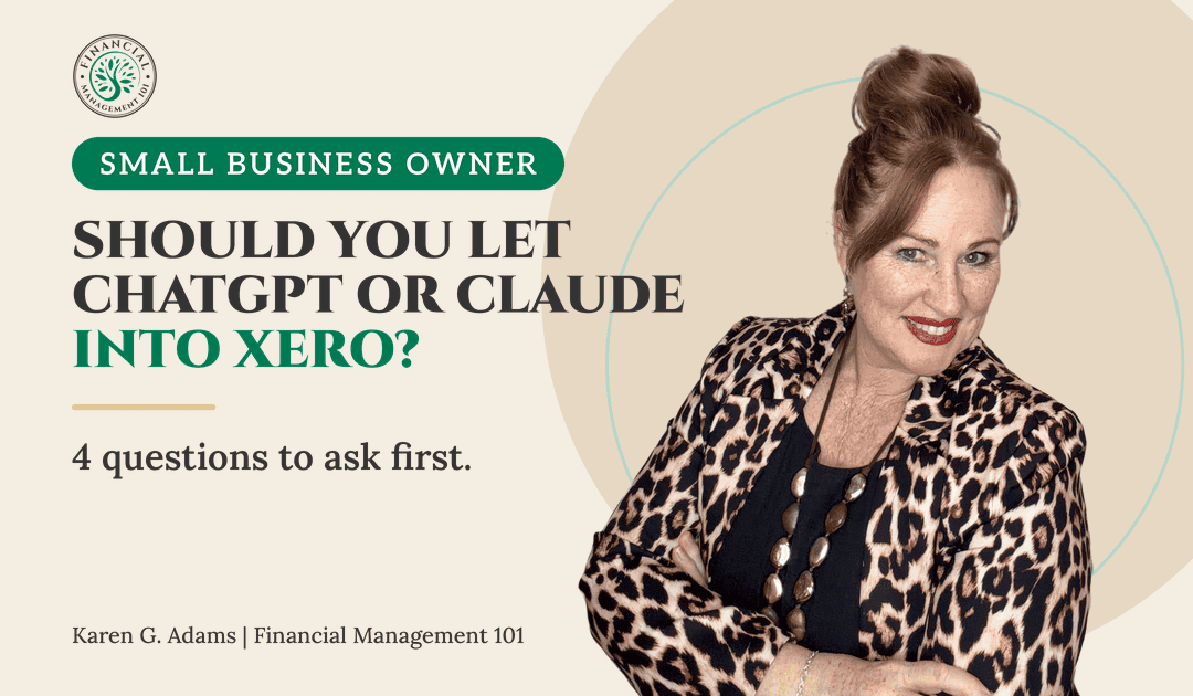 Should You Let ChatGPT or Claude Into Your Xero? Karen G. Adams, Financial Management 101